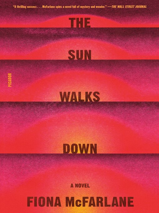 Title details for The Sun Walks Down by Fiona McFarlane - Available